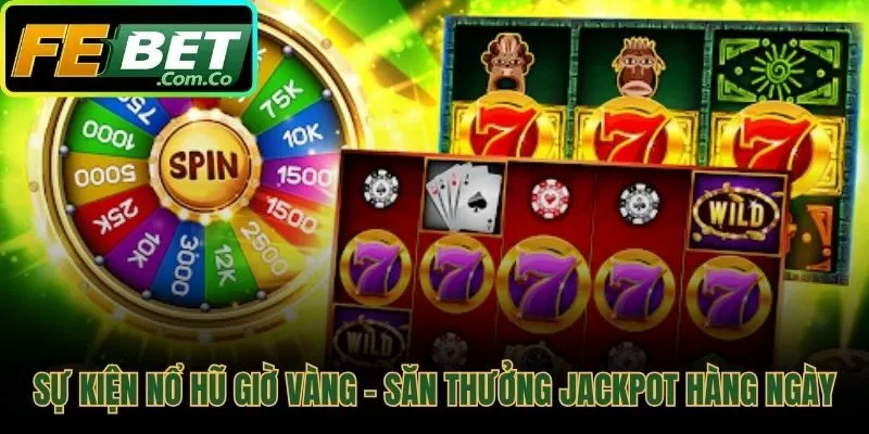 Sự kiện nổ hũ giờ vàng săn thưởng jackpot hàng ngày